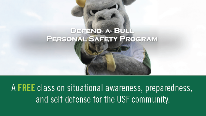 Defend-a-Bull Personal Safety Program: a free class on situational awareness, preparedness, and self defense for the USF community.