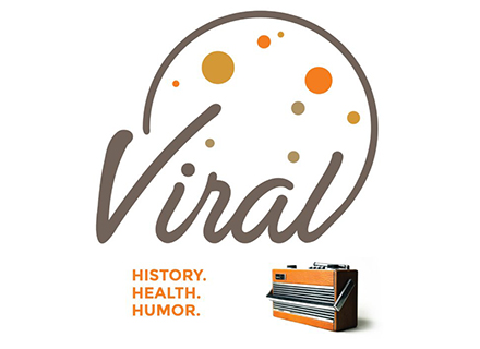 Graphic with the word "Viral: History, health, humor."