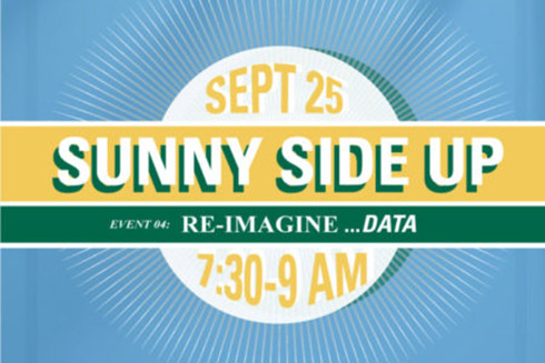 Sunny Side Up. Re-imagine data. September 25, 7:30-9am.